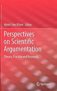 Perspectives on Scientific Argumentation: Theory, Practice and Research