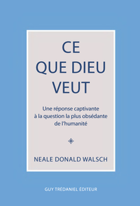 Neale Donald Walsch - Ce que Dieu veut