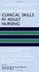 Oxford Handbook of Clinical Skills in Adult Nursing (Oxford Handbooks in Nursing)(Repost)