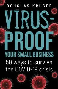 Virus-proof Your Small Business: 50 Ways to Survive the COVID-19 Crisis
