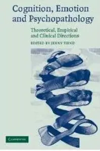 Cognition, Emotion and Psychopathology: Theoretical, Empirical and Clinical Directions (repost)