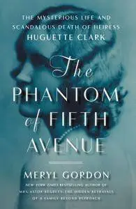 The Phantom of Fifth Avenue: The Mysterious Life and Scandalous Death of Heiress Huguette Clark