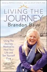 «Living The Journey» by Brandon Bays,Patricia Kendall,Lesley Strutt