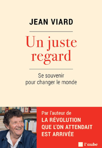 Un juste regard : Se souvenir pour changer le monde - Jean Viard