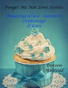 «Amazing Grace: Loretta’s Orphanage of Love» by Doreen Milstead