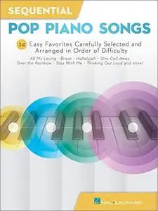 Sequential Pop Piano Songs: 24 Easy Favorites Carefully Selected and Arranged in Order of Difficulty