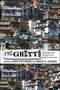 The Ghetto: Contemporary Global Issues and Controversies