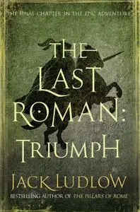 «The Last Roman: Triumph» by Jack Ludlow