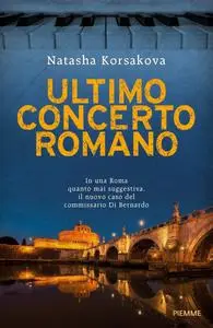 Natasha Korsakova - Ultimo concerto romano. Ul nuovo caso del commissario Di Bernardo