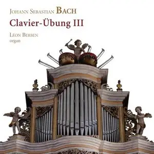 Léon Berben - Johann Sebastian Bach: Clavier-Übung III - Léon Berben, organ (2014)