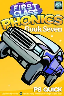 «First Class Phonics - Book 7» by P.S. Quick