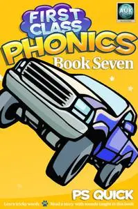 «First Class Phonics - Book 7» by P.S. Quick