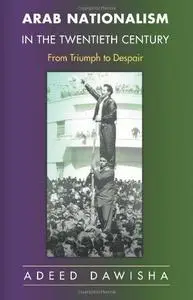 Arab Nationalism in the Twentieth Century: From Triumph to Despair