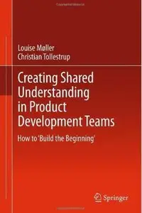 Creating Shared Understanding in Product Development Teams: How to 'Build the Beginning' [Repost]