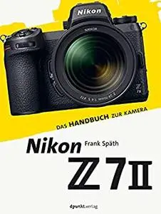 Nikon Z 7II: Das Handbuch zur Kamera