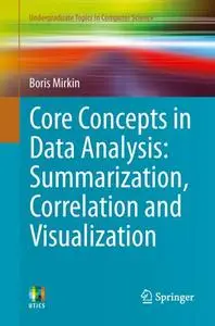 Core Concepts in Data Analysis: Summarization, Correlation and Visualization