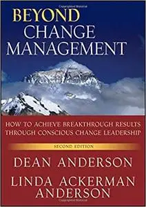 Beyond Change Management: How to Achieve Breakthrough Results Through Conscious Change Leadership, Second Edition