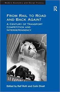 From Rail to Road and Back Again?: A Century of Transport Competition and Interdependency