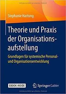 Theorie und Praxis der Organisationsaufstellung: Grundlagen für systemische Personal- und Organisationsentwicklung