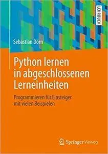 Python lernen in abgeschlossenen Lerneinheiten: Programmieren für Einsteiger mit vielen Beispielen (repost)