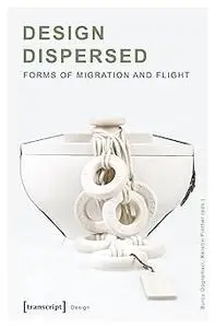 Design Dispersed: Forms of Migration and Flight