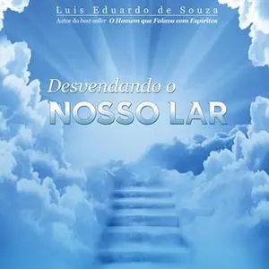 «Desvendando o Nosso Lar» by Luis Eduardo de Souza