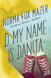 «D, My Name Is Danita» by Norma Fox Mazer