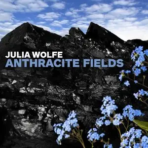Julia Wolfe - Anthracite Fields (2015) [Official Digital Download]