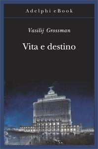 Vasilij Grossman - Vita e destino