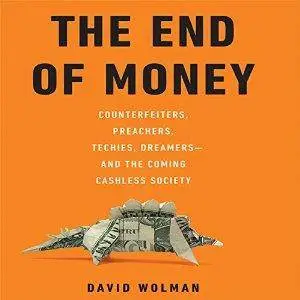 The End of Money: Counterfeiters, Preachers, Techies, Dreamers--and the Coming Cashless Society [repost]
