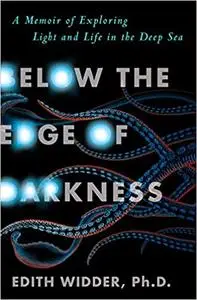 Below the Edge of Darkness: A Memoir of Exploring Light and Life in the Deep Sea