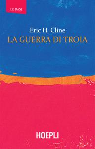 Eric H. Cline - La guerra di Troia