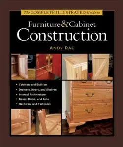The Complete Illustrated Guide to Furniture & Cabinet Construction [Repost]