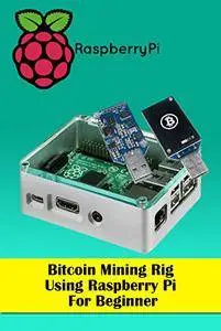 Bitcoin Mining Rig Using Raspberry Pi For Beginner: Mine ...