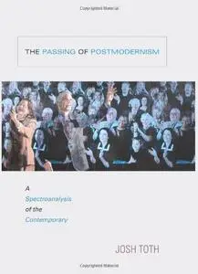 The Passing of Postmodernism: A Spectroanalysis of the Contemporary