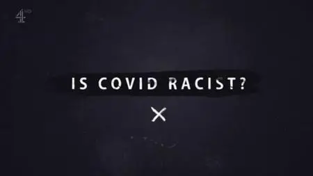 Ch4. - Is Covid Racist? (2020)