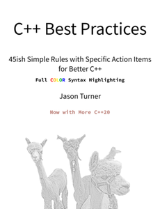 C++ Best Practices: 45ish Simple Rules with Specific Action Items for Better C++ (Update 2022)