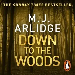 «Down to the Woods» by M.J. Arlidge