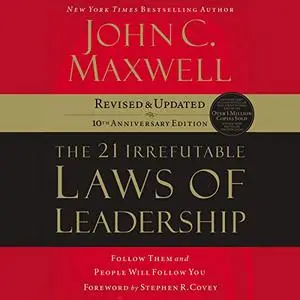 The 21 Irrefutable Laws of Leadership: Follow Them and People Will Follow You, 2020 Edition Unabridged [Audiobook]