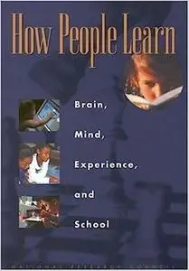 How People Learn: Brain, Mind, Experience, and School: Expanded Edition