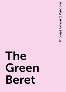 «The Green Beret» by Thomas Edward Purdom