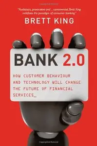 Bank 2.0: How Customer Behavior and Technology Will Change the Future of Financial Services (repost)