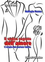Raffaele Renna – Il codice segreto dell’amore. L’utopia del partner ideale