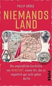 Niemands Land: Die unglaubliche Geschichte von Moresnet, einem Ort, den es eigentlich gar nicht geben durfte