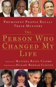 The Person Who Changed My Life: Prominent People Recall Their Mentors