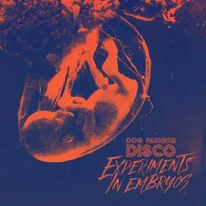 Dog Fashion Disco - Experiments In Embryos (2018)