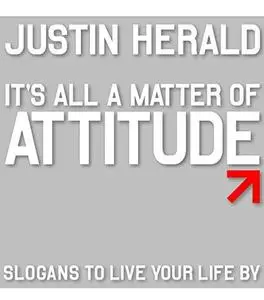 It's All a Matter of Attitude: Slogans to Live Your Life By