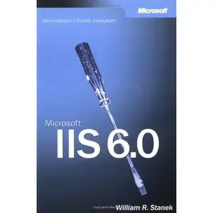 William R. Stanek, Microsoft IIS 6.0 Administrator's Pocket Consultant (Repost) 
