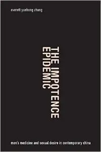 The Impotence Epidemic: Men's Medicine and Sexual Desire in Contemporary China [Repost]