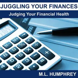 «Juggling Your Finances - Judging Your Financial Health» by M.L. Humphrey